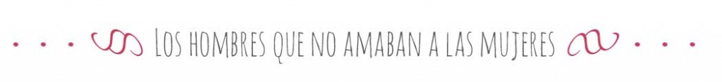 Los hombres que no amaban a las mujeres